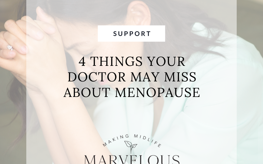 4 Things Your Doctor May Miss About Menopause